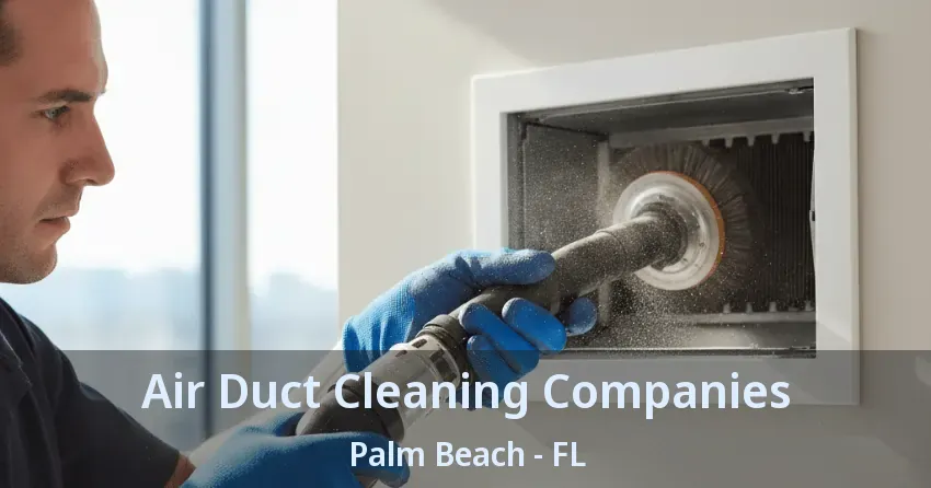 Air Duct Cleaning Companies Palm Beach - FL