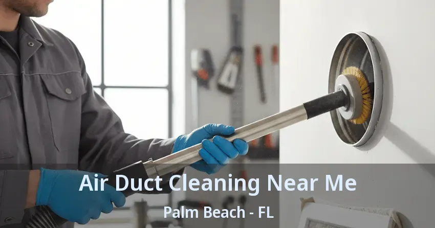 Air Duct Cleaning Near Me Palm Beach - FL