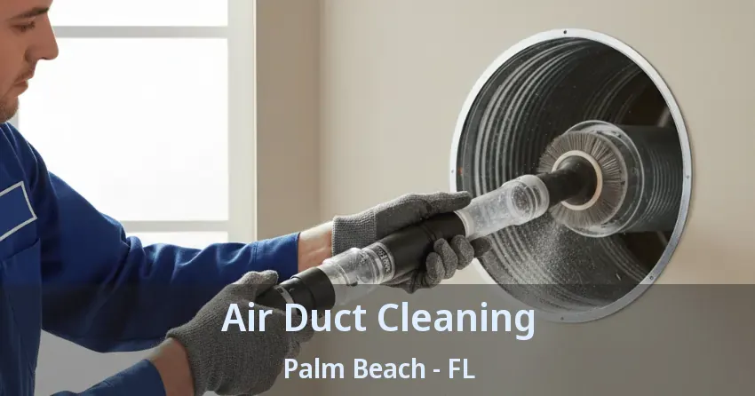 Air Duct Cleaning Palm Beach - FL