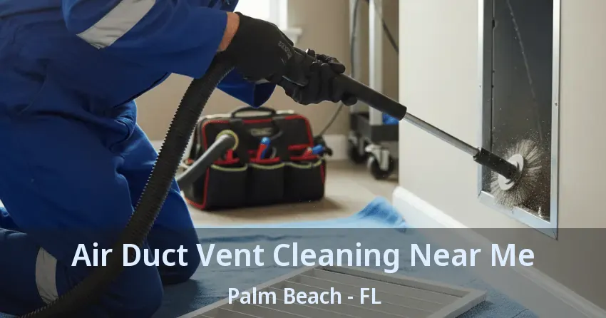 Air Duct Vent Cleaning Near Me Palm Beach - FL