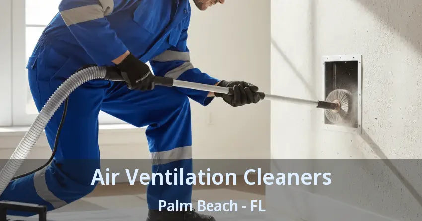Air Ventilation Cleaners Palm Beach - FL