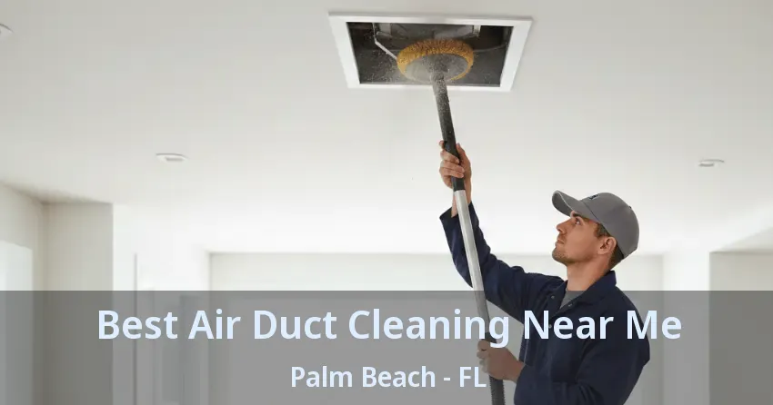 Best Air Duct Cleaning Near Me Palm Beach - FL