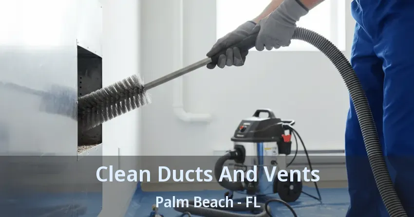 Clean Ducts And Vents Palm Beach - FL