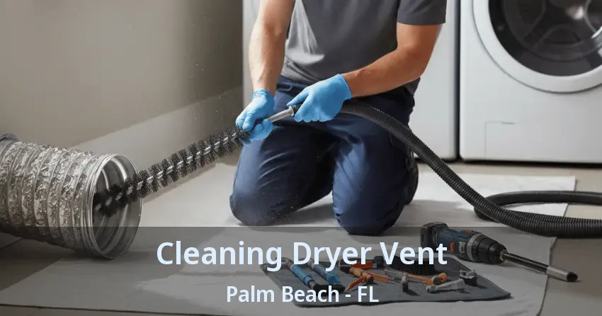 Cleaning Dryer Vent Palm Beach - FL