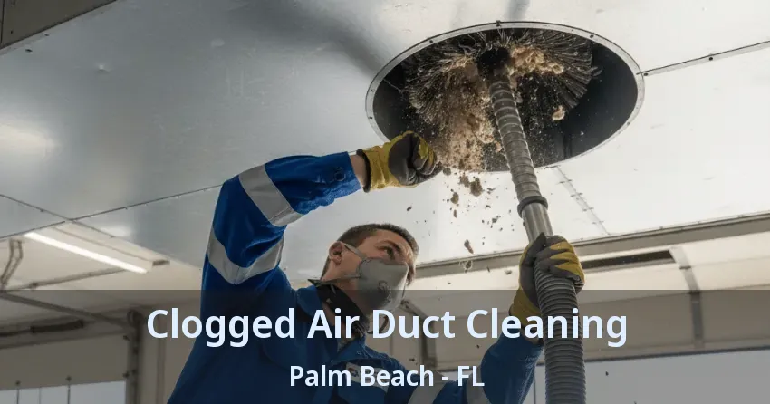 Clogged Air Duct Cleaning Palm Beach - FL