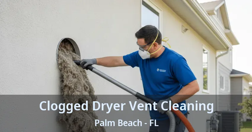 Clogged Dryer Vent Cleaning Palm Beach - FL