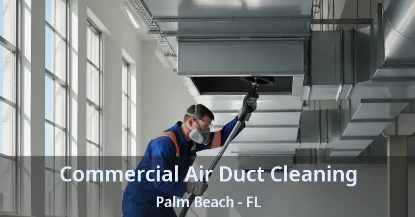 Commercial Air Duct Cleaning Palm Beach - FL