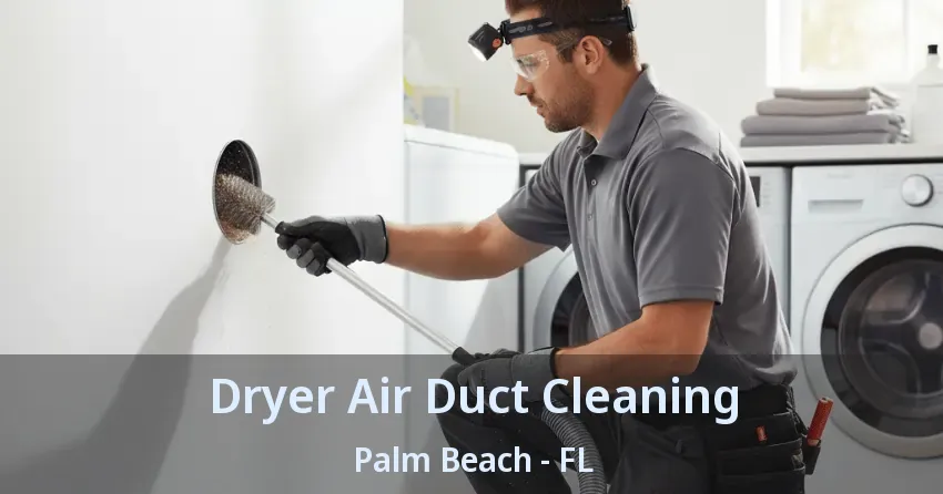 Dryer Air Duct Cleaning Palm Beach - FL