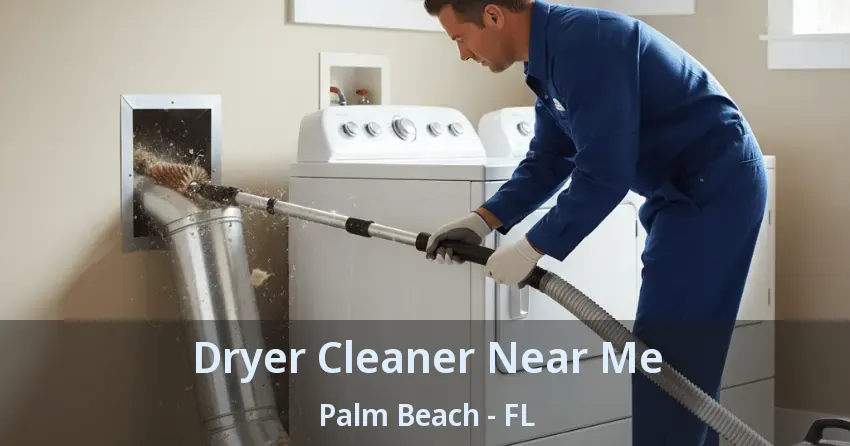Dryer Cleaner Near Me Palm Beach - FL
