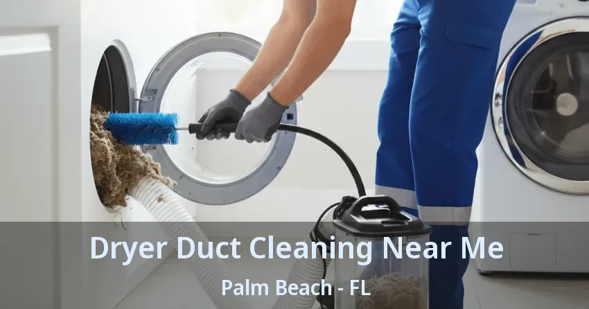 Dryer Duct Cleaning Near Me Palm Beach - FL