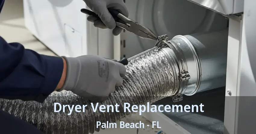 Dryer Vent Replacement Palm Beach - FL