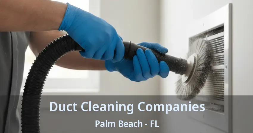 Duct Cleaning Companies Palm Beach - FL