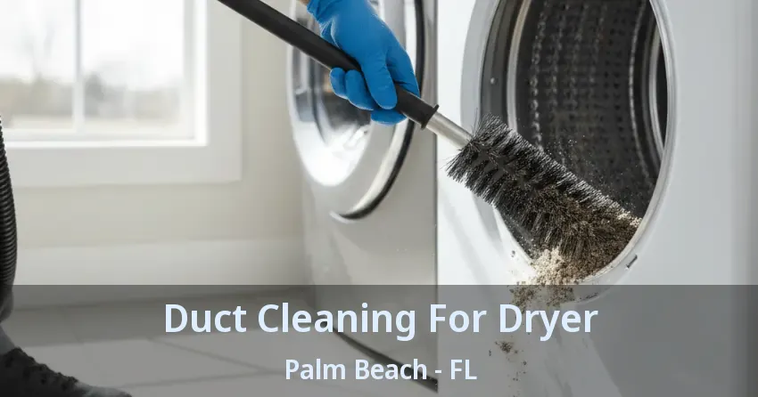 Duct Cleaning For Dryer Palm Beach - FL