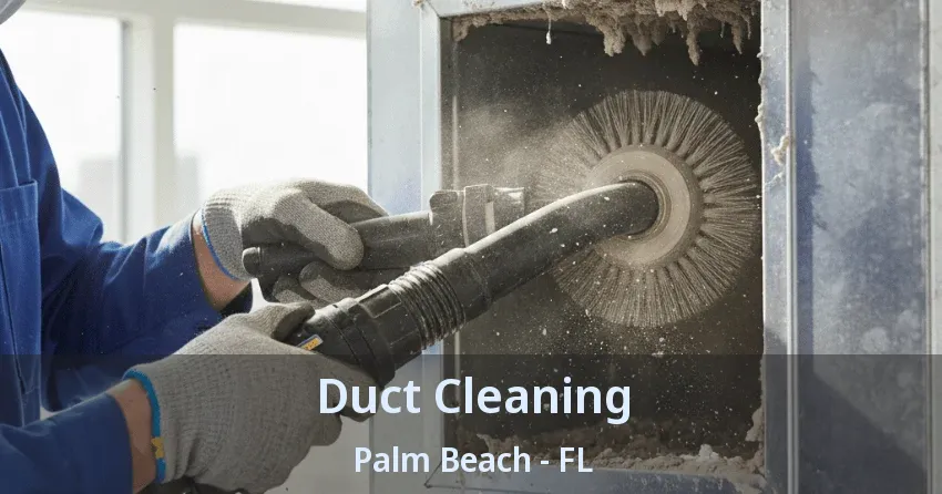 Duct Cleaning Palm Beach - FL