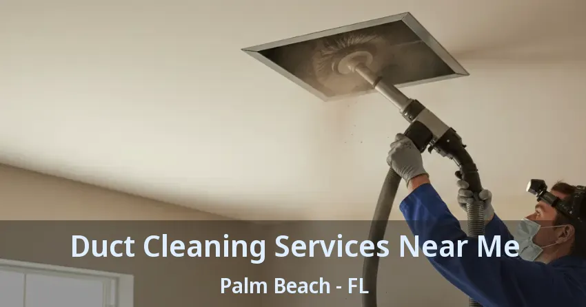 Duct Cleaning Services Near Me Palm Beach - FL