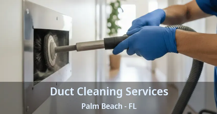 Duct Cleaning Services Palm Beach - FL