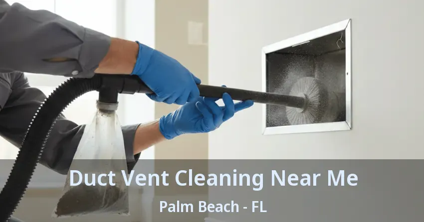 Duct Vent Cleaning Near Me Palm Beach - FL