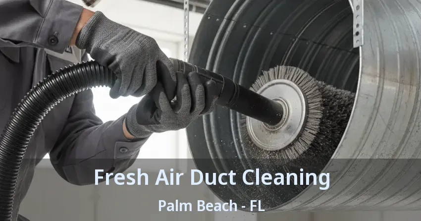 Fresh Air Duct Cleaning Palm Beach - FL
