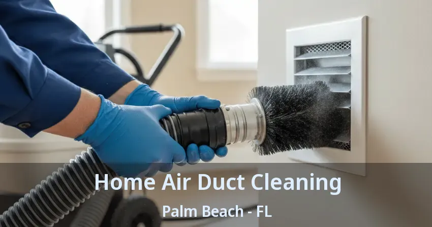 Home Air Duct Cleaning Palm Beach - FL
