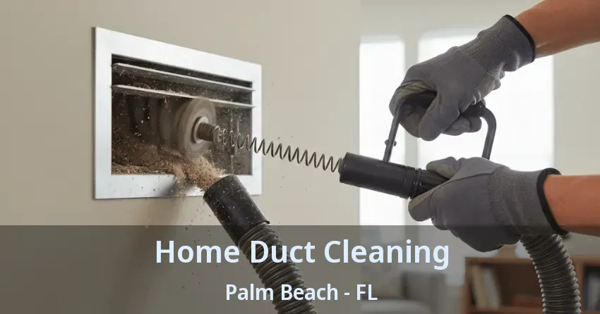 Home Duct Cleaning Palm Beach - FL