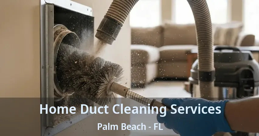 Home Duct Cleaning Services Palm Beach - FL
