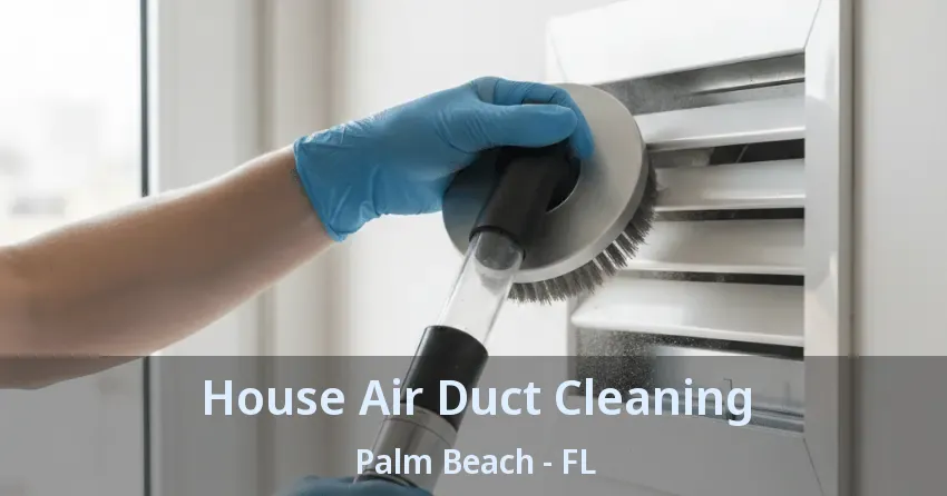 House Air Duct Cleaning Palm Beach - FL