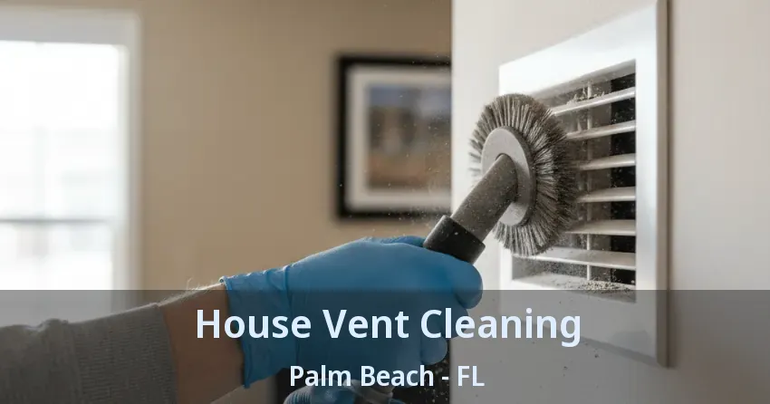 House Vent Cleaning Palm Beach - FL