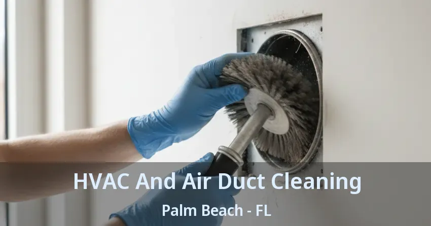 HVAC And Air Duct Cleaning Palm Beach - FL