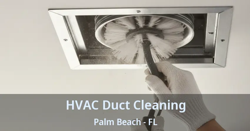 HVAC Duct Cleaning Palm Beach - FL