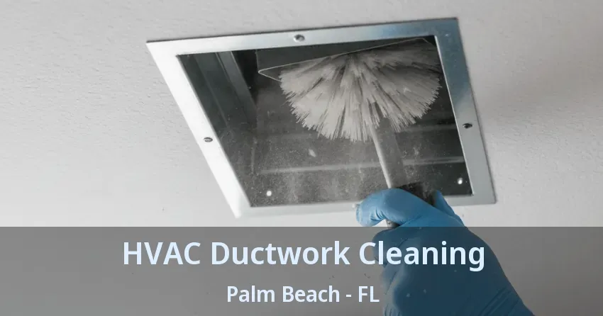 HVAC Ductwork Cleaning Palm Beach - FL