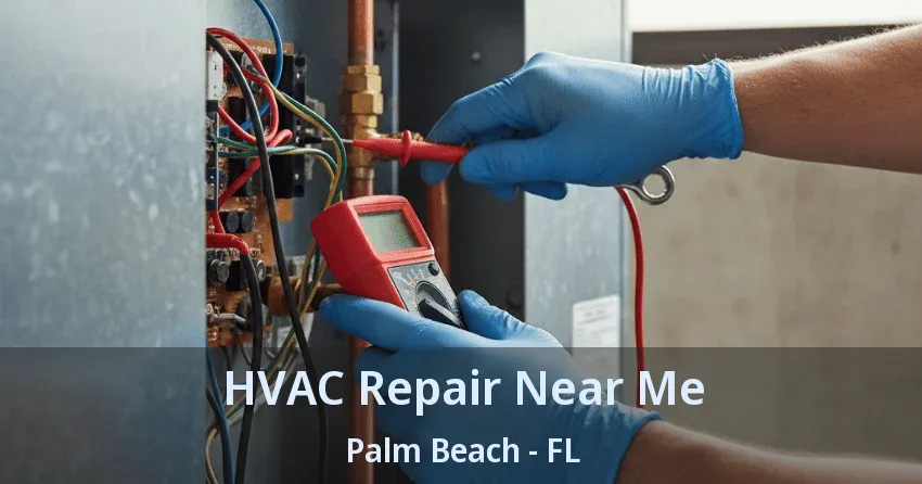 HVAC Repair Near Me Palm Beach - FL