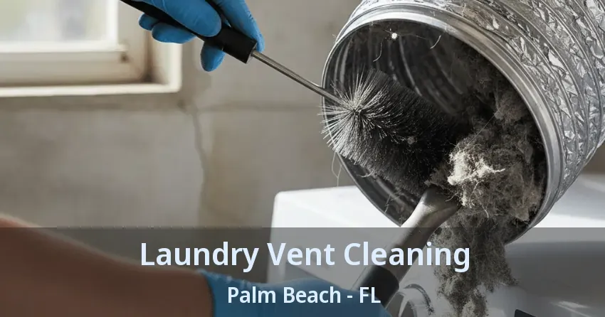 Laundry Vent Cleaning Palm Beach - FL