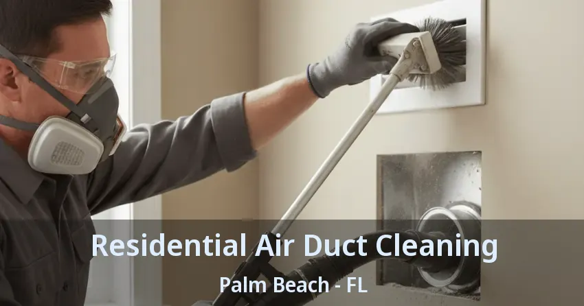 Residential Air Duct Cleaning Palm Beach - FL