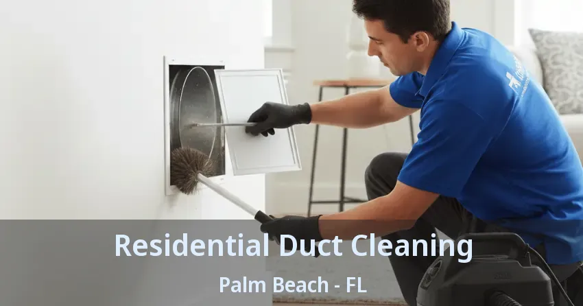 Residential Duct Cleaning Palm Beach - FL