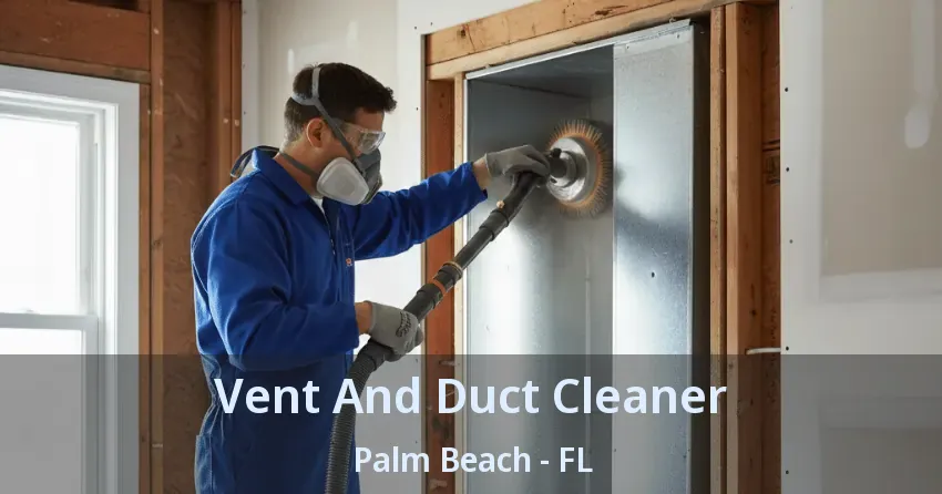 Vent And Duct Cleaner Palm Beach - FL