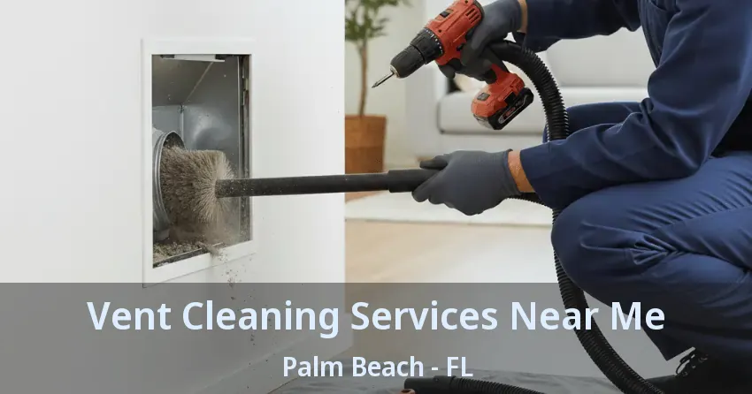 Vent Cleaning Services Near Me Palm Beach - FL