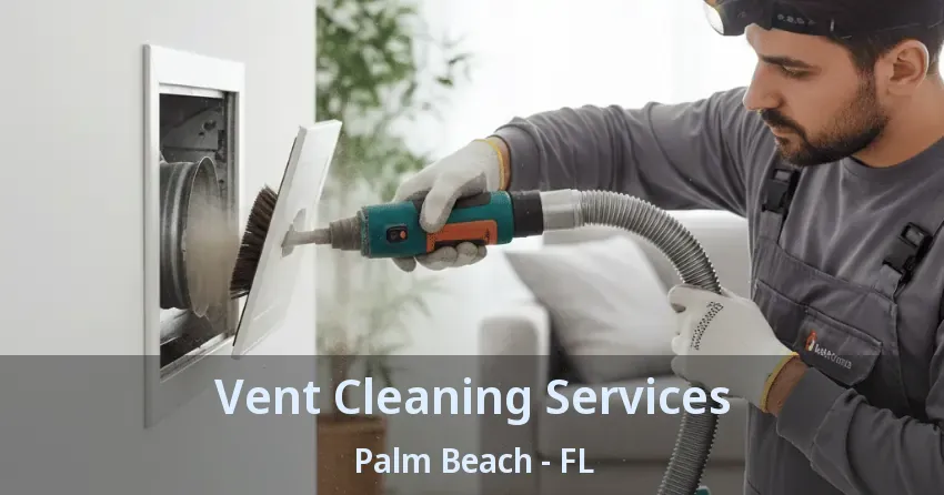 Vent Cleaning Services Palm Beach - FL Vent Cleaning Services Palm Beach - FL