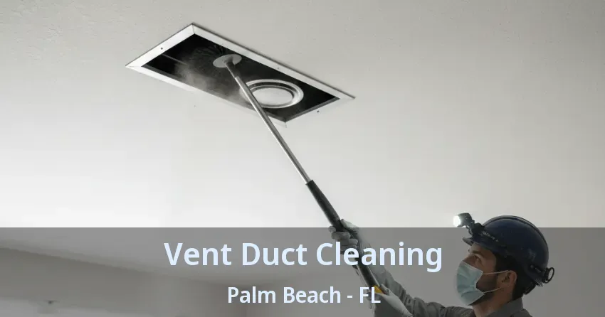 Vent Duct Cleaning Palm Beach - FL